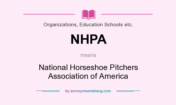 What does NHPA mean? It stands for National Horseshoe Pitchers Association of America