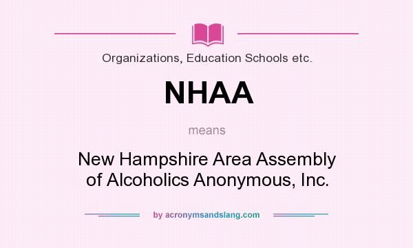 What does NHAA mean? It stands for New Hampshire Area Assembly of Alcoholics Anonymous, Inc.