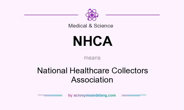 What does NHCA mean? It stands for National Healthcare Collectors Association