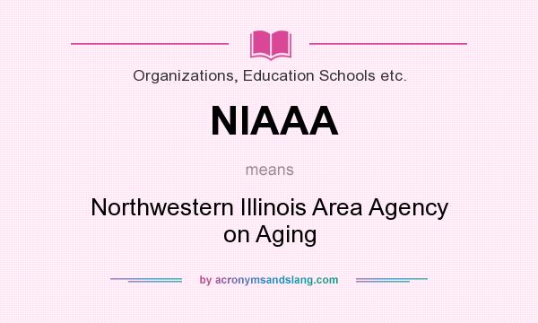 What does NIAAA mean? It stands for Northwestern Illinois Area Agency on Aging
