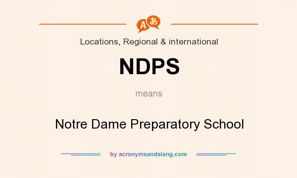 What does NDPS mean? It stands for Notre Dame Preparatory School