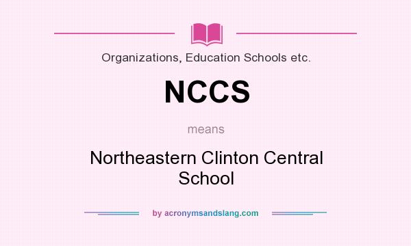 What does NCCS mean? It stands for Northeastern Clinton Central School