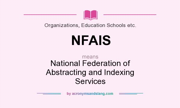 What does NFAIS mean? It stands for National Federation of Abstracting and Indexing Services
