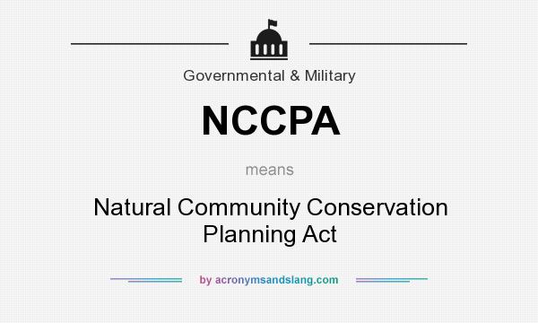 What does NCCPA mean? It stands for Natural Community Conservation Planning Act