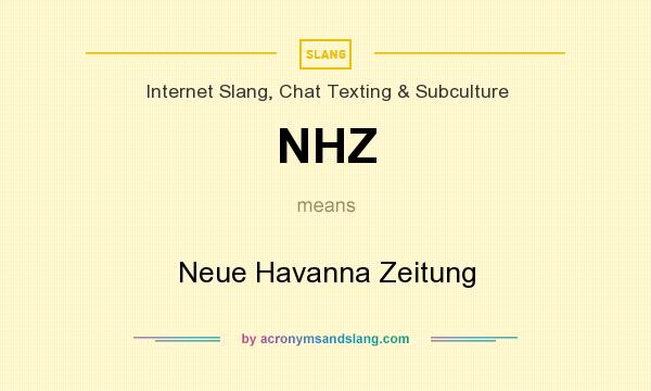 What does NHZ mean? It stands for Neue Havanna Zeitung