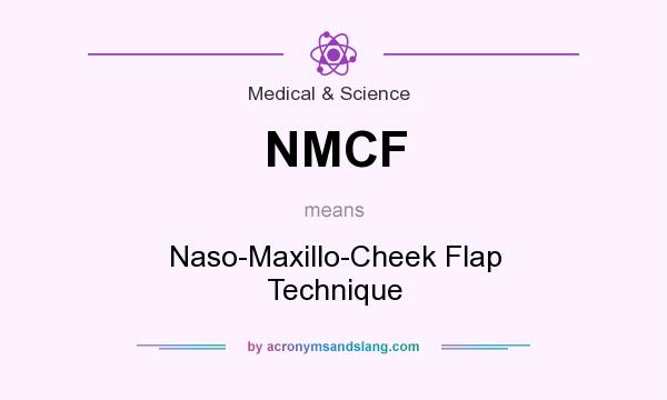 What does NMCF mean? It stands for Naso-Maxillo-Cheek Flap Technique