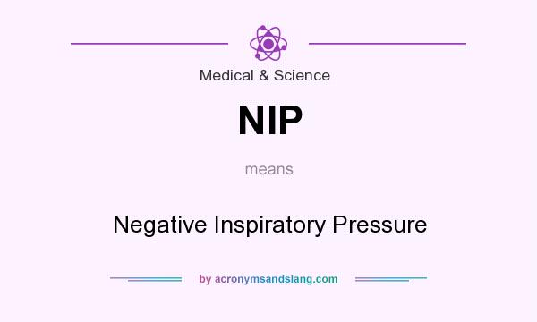 What does NIP mean? It stands for Negative Inspiratory Pressure