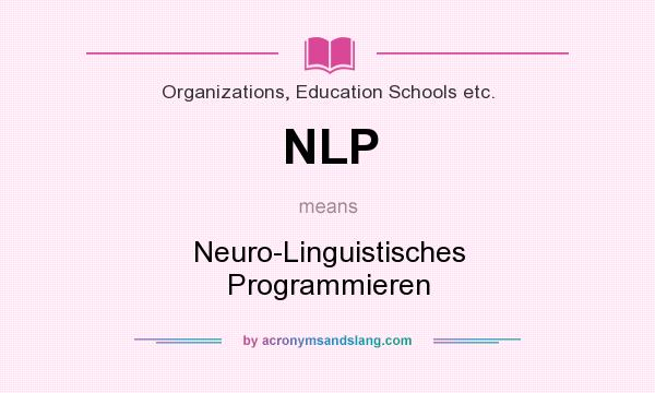 What does NLP mean? It stands for Neuro-Linguistisches Programmieren