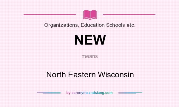What does NEW mean? It stands for North Eastern Wisconsin
