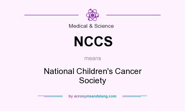 What does NCCS mean? It stands for National Children`s Cancer Society