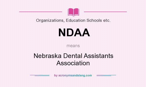 What does NDAA mean? It stands for Nebraska Dental Assistants Association