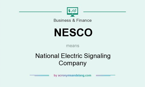 What does NESCO mean? It stands for National Electric Signaling Company