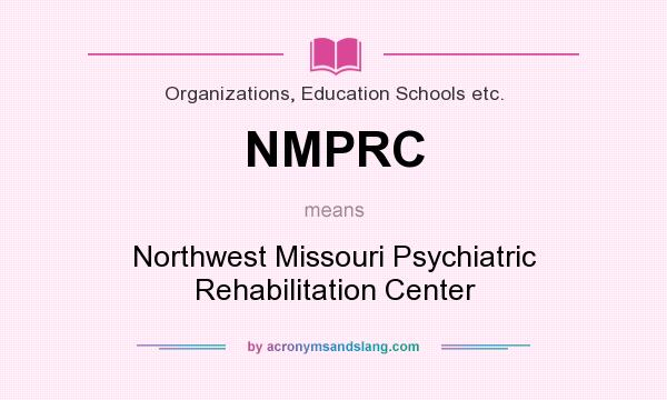 What does NMPRC mean? It stands for Northwest Missouri Psychiatric Rehabilitation Center