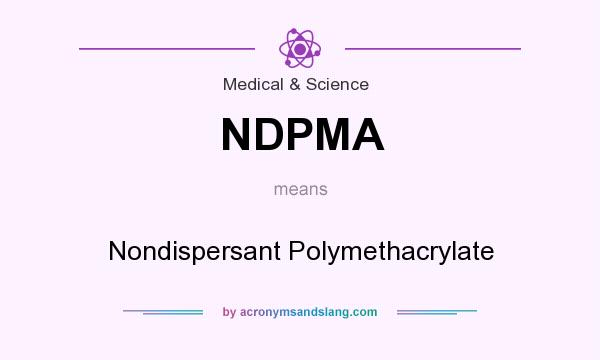 What does NDPMA mean? It stands for Nondispersant Polymethacrylate