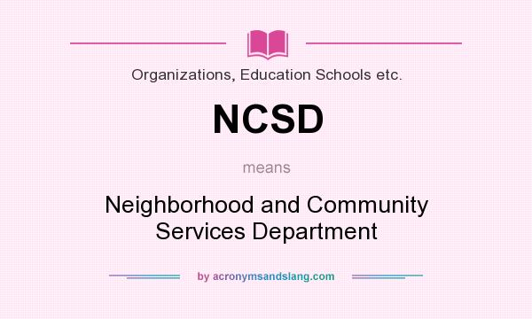 What does NCSD mean? It stands for Neighborhood and Community Services Department
