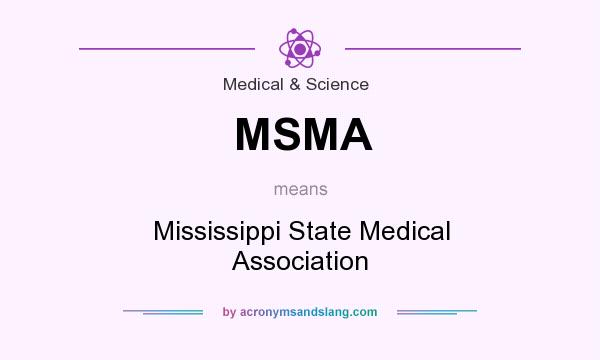 What does MSMA mean? It stands for Mississippi State Medical Association