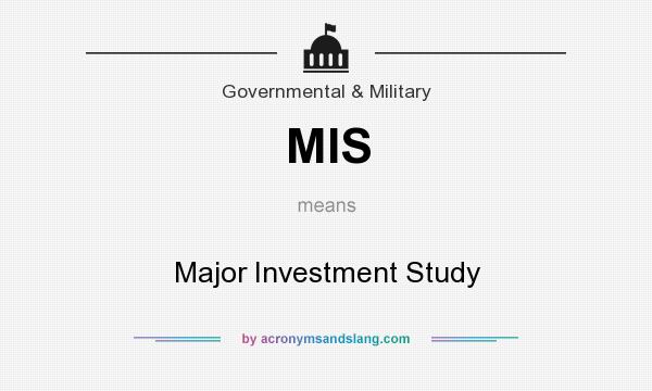 What does MIS mean? It stands for Major Investment Study