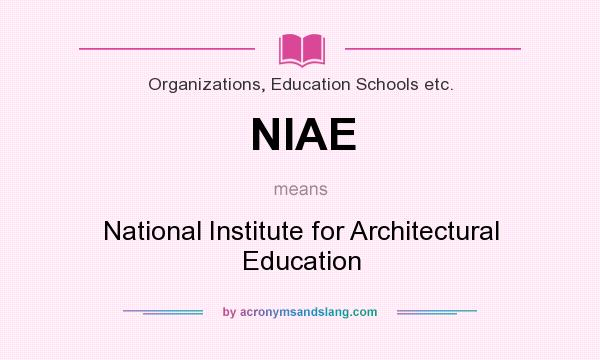 What does NIAE mean? It stands for National Institute for Architectural Education