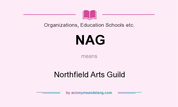 What does NAG mean? It stands for Northfield Arts Guild