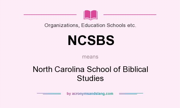 What does NCSBS mean? It stands for North Carolina School of Biblical Studies