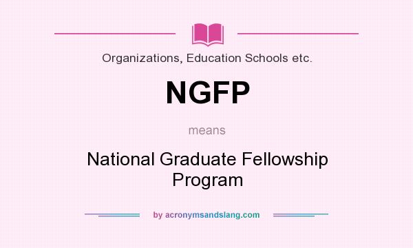 What does NGFP mean? It stands for National Graduate Fellowship Program