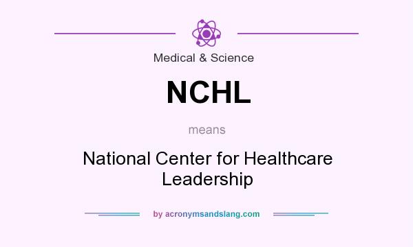 What does NCHL mean? It stands for National Center for Healthcare Leadership