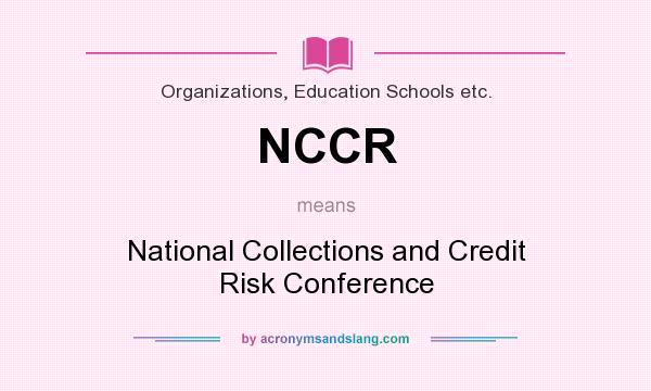 What does NCCR mean? It stands for National Collections and Credit Risk Conference