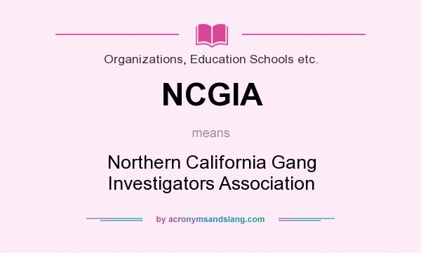 What does NCGIA mean? It stands for Northern California Gang Investigators Association