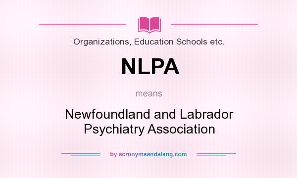 What does NLPA mean? It stands for Newfoundland and Labrador Psychiatry Association
