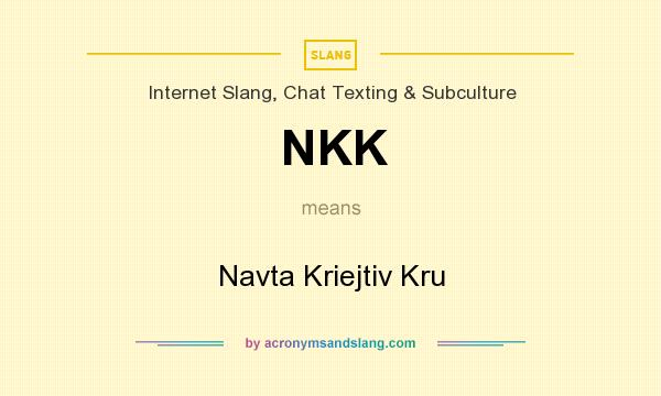 What does NKK mean? It stands for Navta Kriejtiv Kru