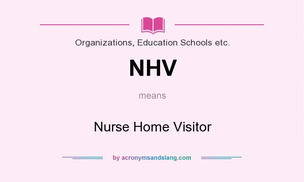What does NHV mean? It stands for Nurse Home Visitor