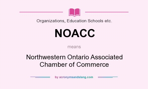 What does NOACC mean? It stands for Northwestern Ontario Associated Chamber of Commerce