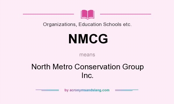 What does NMCG mean? It stands for North Metro Conservation Group Inc.