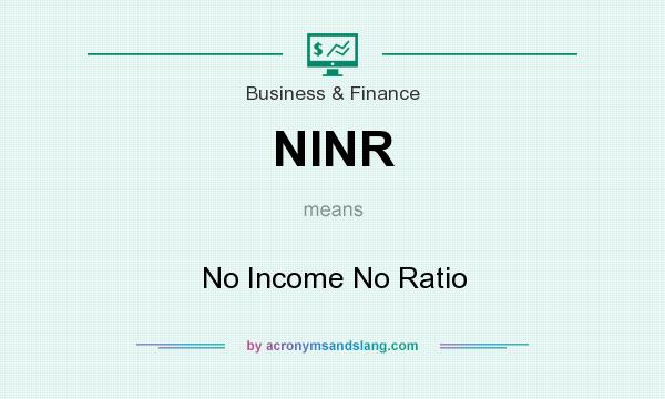 What does NINR mean? It stands for No Income No Ratio