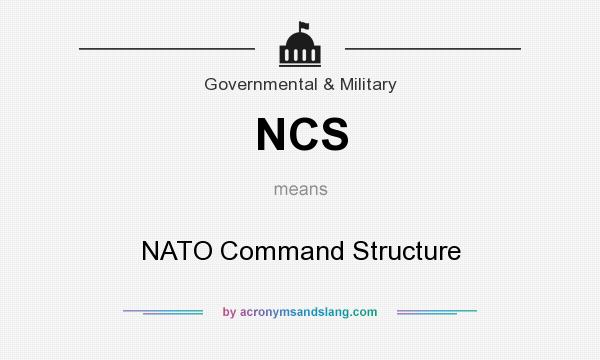 What does NCS mean? It stands for NATO Command Structure