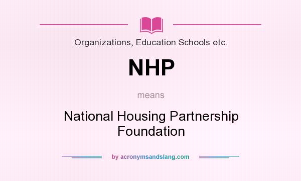 What does NHP mean? It stands for National Housing Partnership Foundation