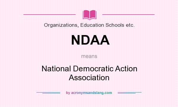 What does NDAA mean? It stands for National Democratic Action Association