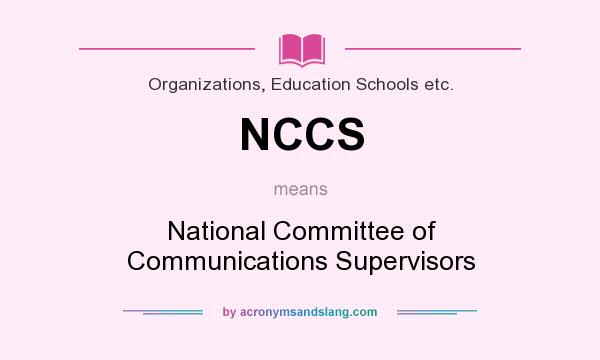 What does NCCS mean? It stands for National Committee of Communications Supervisors