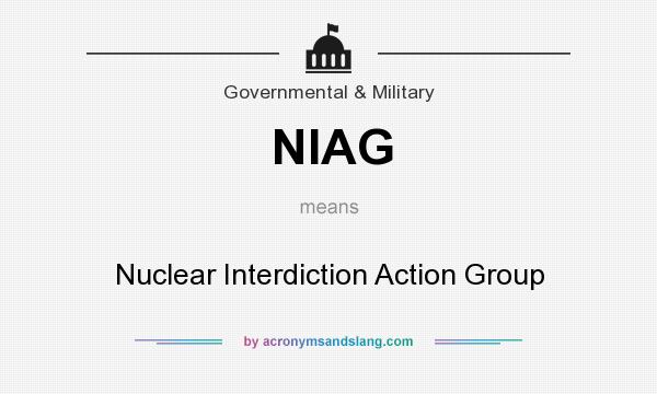 What does NIAG mean? It stands for Nuclear Interdiction Action Group