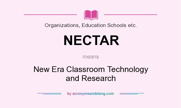 What does NECTAR mean? It stands for New Era Classroom Technology and Research