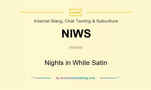 What does NIWS mean? It stands for Nights in White Satin