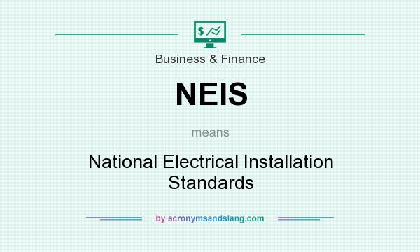 What does NEIS mean? It stands for National Electrical Installation Standards