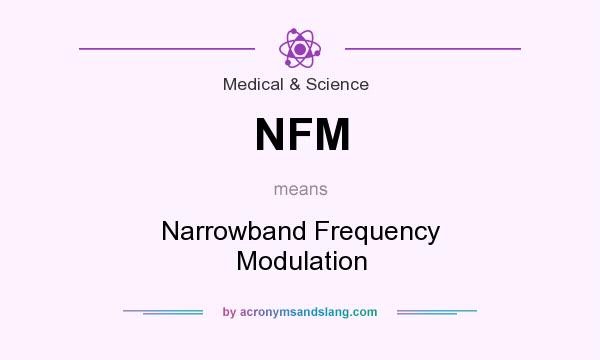 What does NFM mean? It stands for Narrowband Frequency Modulation