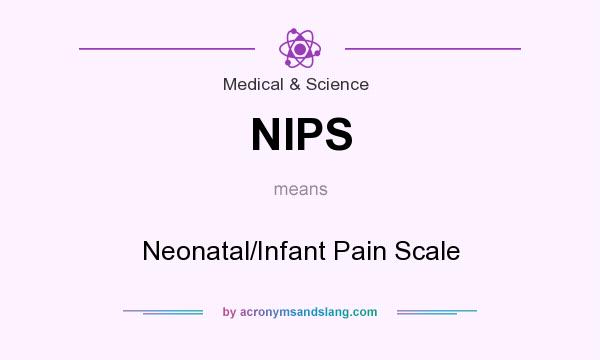 What does NIPS mean? It stands for Neonatal/Infant Pain Scale
