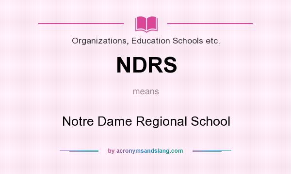 What does NDRS mean? It stands for Notre Dame Regional School