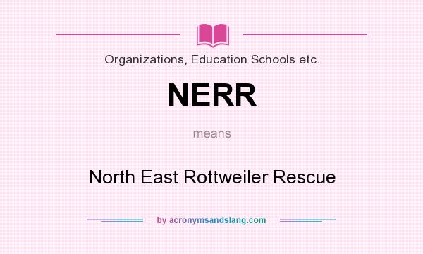 What does NERR mean? It stands for North East Rottweiler Rescue