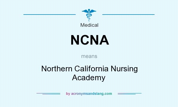 What does NCNA mean? It stands for Northern California Nursing Academy