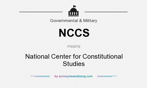 What does NCCS mean? It stands for National Center for Constitutional Studies