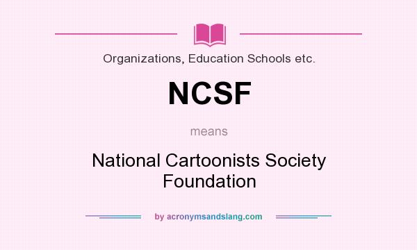 What does NCSF mean? It stands for National Cartoonists Society Foundation
