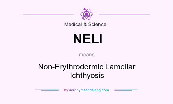 What does NELI mean? It stands for Non-Erythrodermic Lamellar Ichthyosis